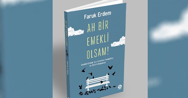 Faruk Erdem'in 'Ah Bir Emekli Olsam!’ isimli kitabı çıktı