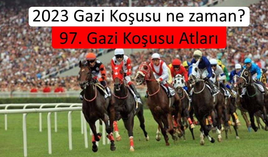 2023 Gazi Koşusu ne zaman? 2023 Gazi Koşusu adayları kimler? 97. Gazi Koşusu Atları listesi
