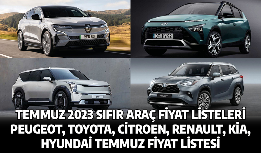 Temmuz 2023 Sıfır Araç Fiyat Listeleri Peugeot, Toyota, Citroen, Renault, Kia, Hyundai Temmuz Fiyat Listesi