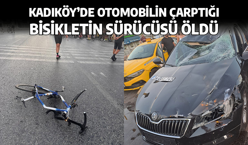 Kadıköy'de otomobilin çarptığı bisikletin sürücüsü öldü