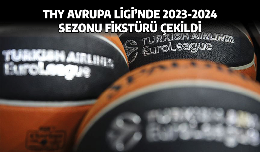 THY Avrupa Ligi'nde 2023-2024 sezonu fikstürü çekildi