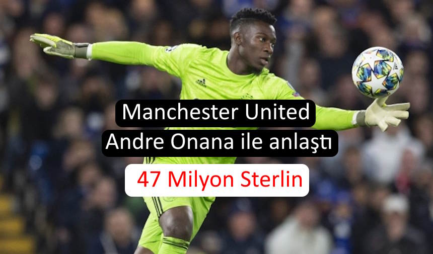 Manchester United, Inter'in kalecisi Andre Onana ile anlaştı. ManU 47 milyon sterlin ödeyecek