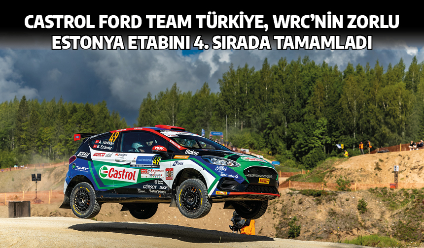 Castrol Ford Team Türkiye, WRC’nin Zorlu Estonya Etabını 4. Sırada Tamamladı