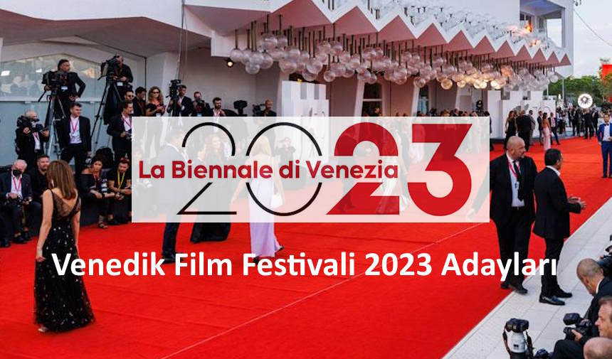 Venedik Film Festivali 2023 Adayları: 80. Venedik Film Festivali'nde Yarışacak Filmler