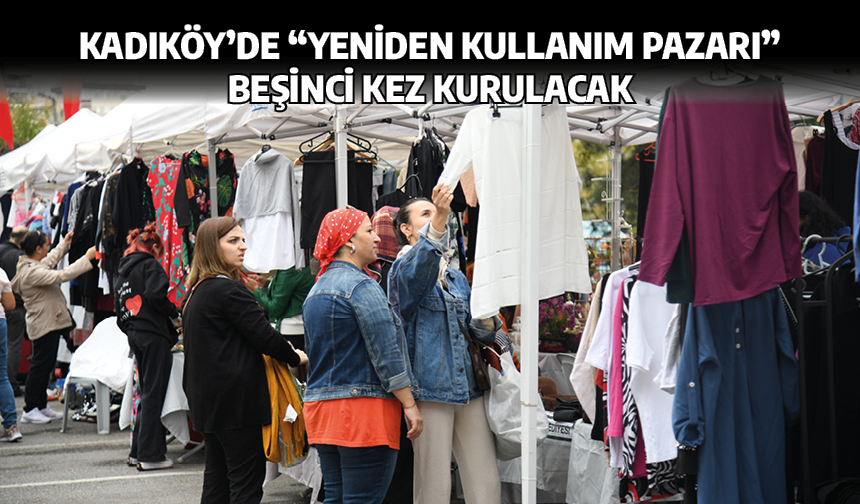 Kadıköy’de Yeniden Kullanım Pazarı beşinci kez kurulacak