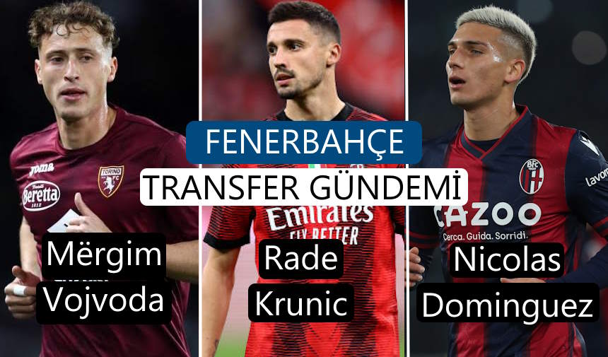 Fenerbahçe Transfer Haberleri Son Dakika: İtalya’dan Rade Krunic, Mergim Vojvoda ve Nicolas Dominguez
