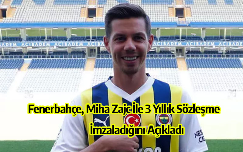 Fenerbahçe, Miha Zajc İle 3 Yıllık Sözleşme İmzaladığını Açıkladı