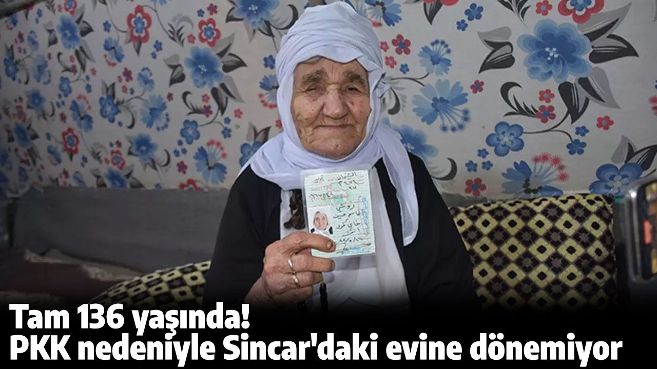 Tam 136 yaşında! PKK nedeniyle Sincar'daki evine dönemiyor