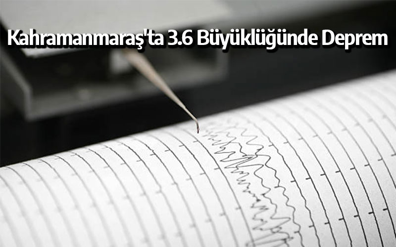 Kahramanmaraş'ta 3.6 Büyüklüğünde Deprem