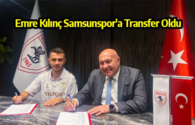 Emre Kılınç Samsunspor'a Transfer Oldu