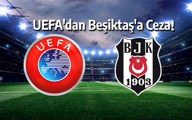UEFA'dan Beşiktaş'a Ceza!