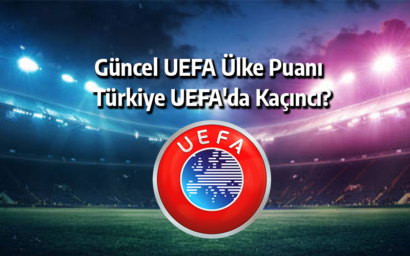 Güncel UEFA ülke puanı: Türkiye UEFA'da kaçıncı? Ülke puanı nasıl hesaplanıyor?