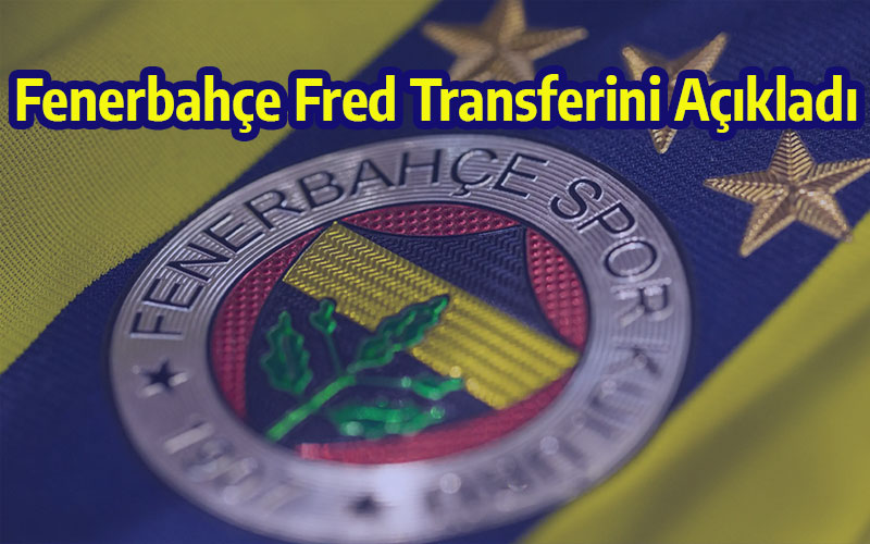 Fenerbahçe Fred Transferini Açıkladı