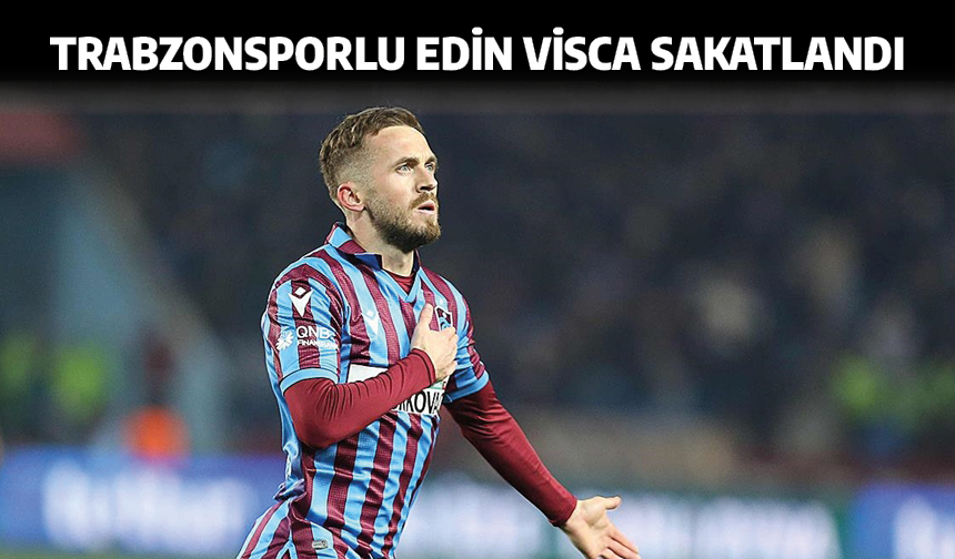 Trabzonsporlu Edin Visca sakatlandı