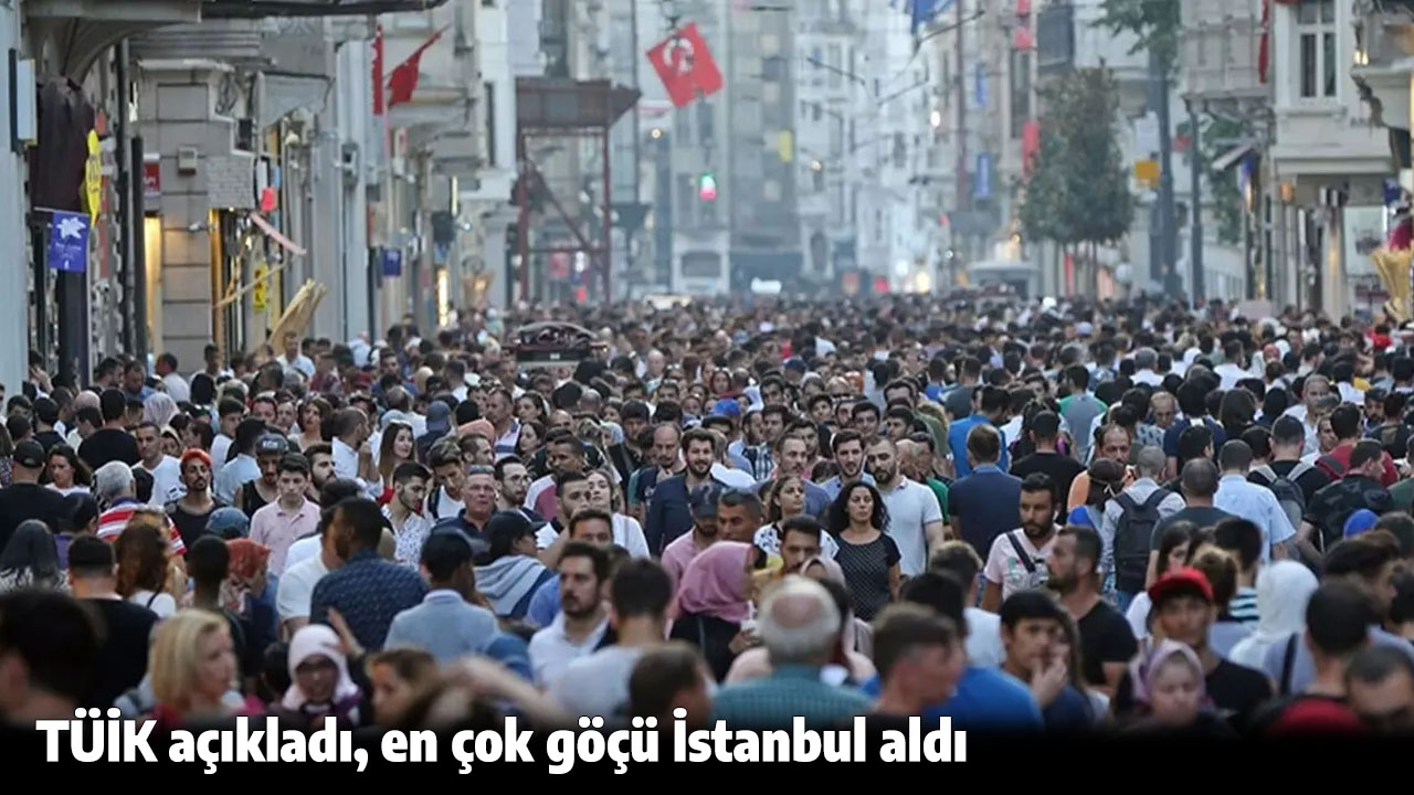 TÜİK açıkladı, en çok göçü İstanbul aldı