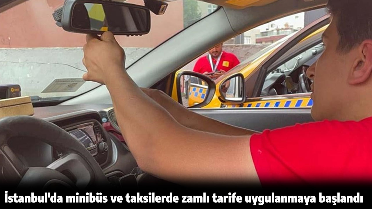 İstanbul'da minibüs ve taksilerde zamlı tarife uygulanmaya başlandı