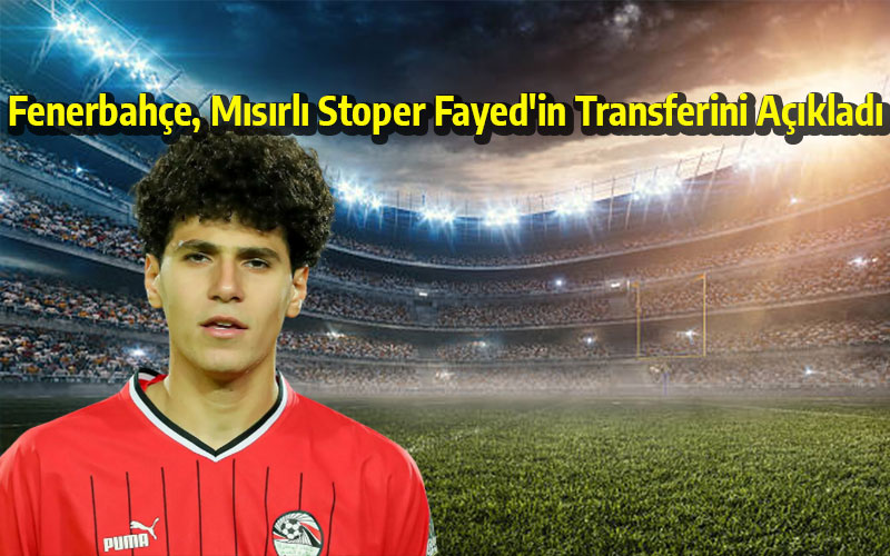 Fenerbahçe, Mısırlı Stoper Fayed'in Transferini Açıkladı