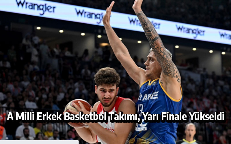 A Milli Erkek Basketbol Takımı, Yarı Finale Yükseldi