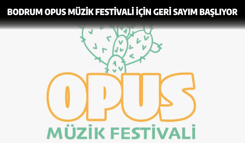 Bodrum OPUS MÜZİK Festivali için geri sayım başlıyor