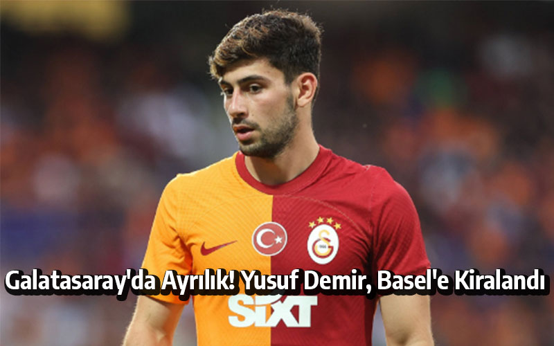 Galatasaray'da Ayrılık! Yusuf Demir, Basel'e Kiralandı