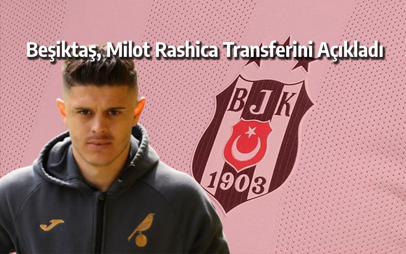 Beşiktaş, Milot Rashica Transferini Açıkladı