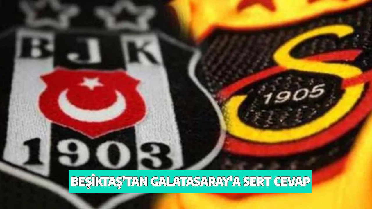 Beşiktaş'tan Galatasaray'a sert cevap