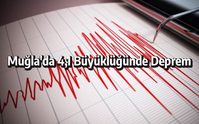 Muğla'da 4,1 Büyüklüğünde Deprem