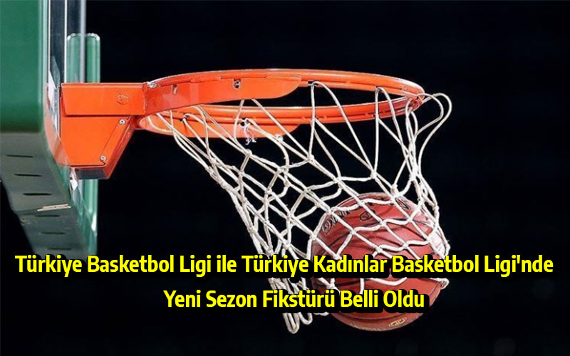 Türkiye Basketbol Ligi ile Türkiye Kadınlar Basketbol Ligi'nde Yeni Sezon Fikstürü Belli Oldu