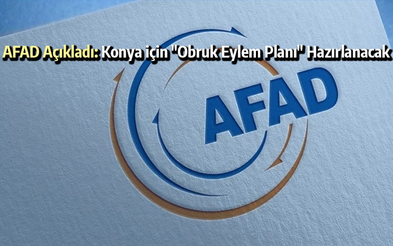 AFAD Açıkladı: Konya için "Obruk Eylem Planı" Hazırlanacak