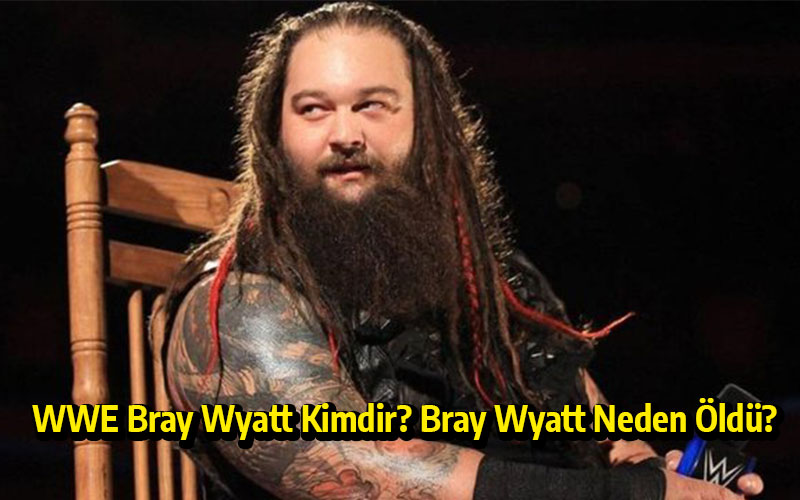 WWE Bray Wyatt kimdir? Bray Wyatt neden öldü?