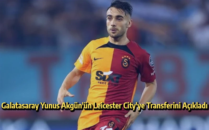 Galatasaray Yunus Akgün'ün Leicester City'ye Transferini Açıkladı