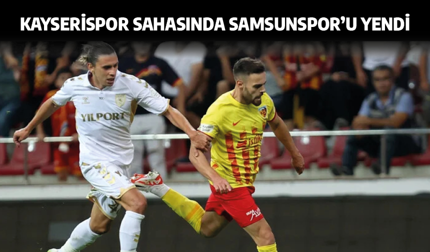 Kayserispor sahasında Samsunspor'u yendi