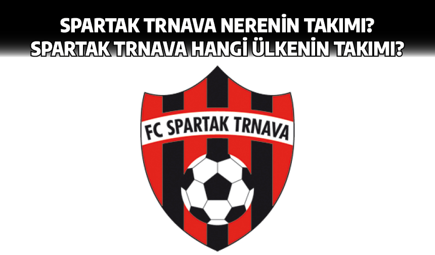 Spartak Trnava nerenin takımı? Spartak Trnava hangi ülkenin takımı?