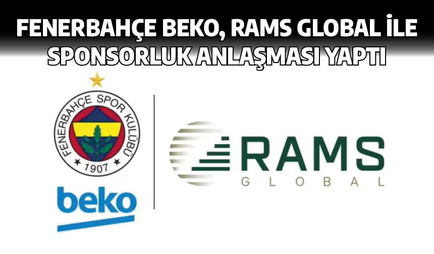 Fenerbahçe Beko, RAMS Global ile sponsorluk anlaşması yaptı