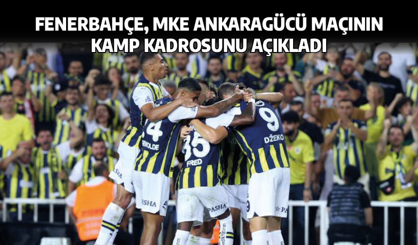 Fenerbahçe, MKE Ankaragücü maçının kamp kadrosunu açıkladı