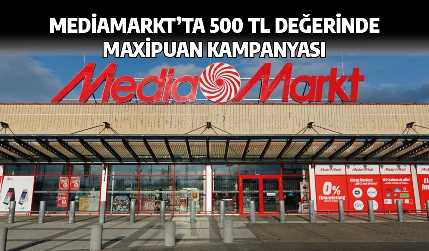 MediaMarkt'ta 500 TL Değerinde MaxiPuan kampanyası