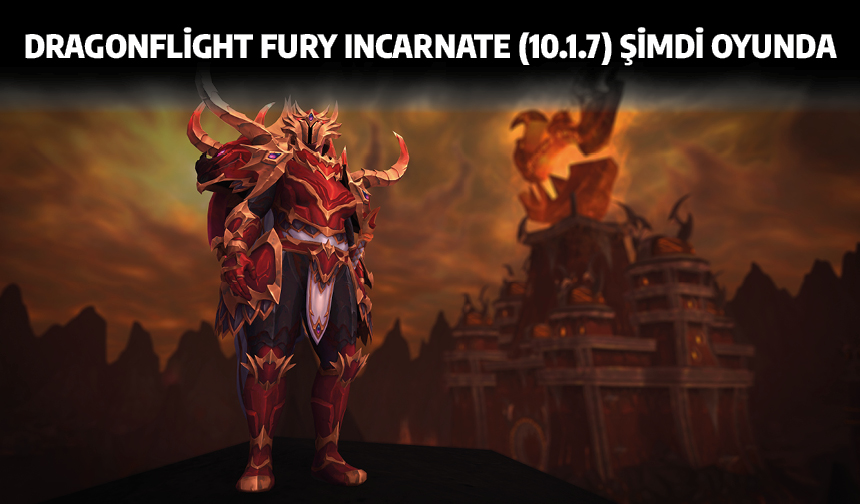 Dragonflight Fury Incarnate (10.1.7) Şimdi Oyunda