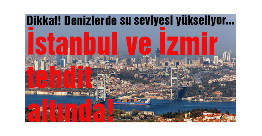 İstanbul ve İzmir tehdit altında!