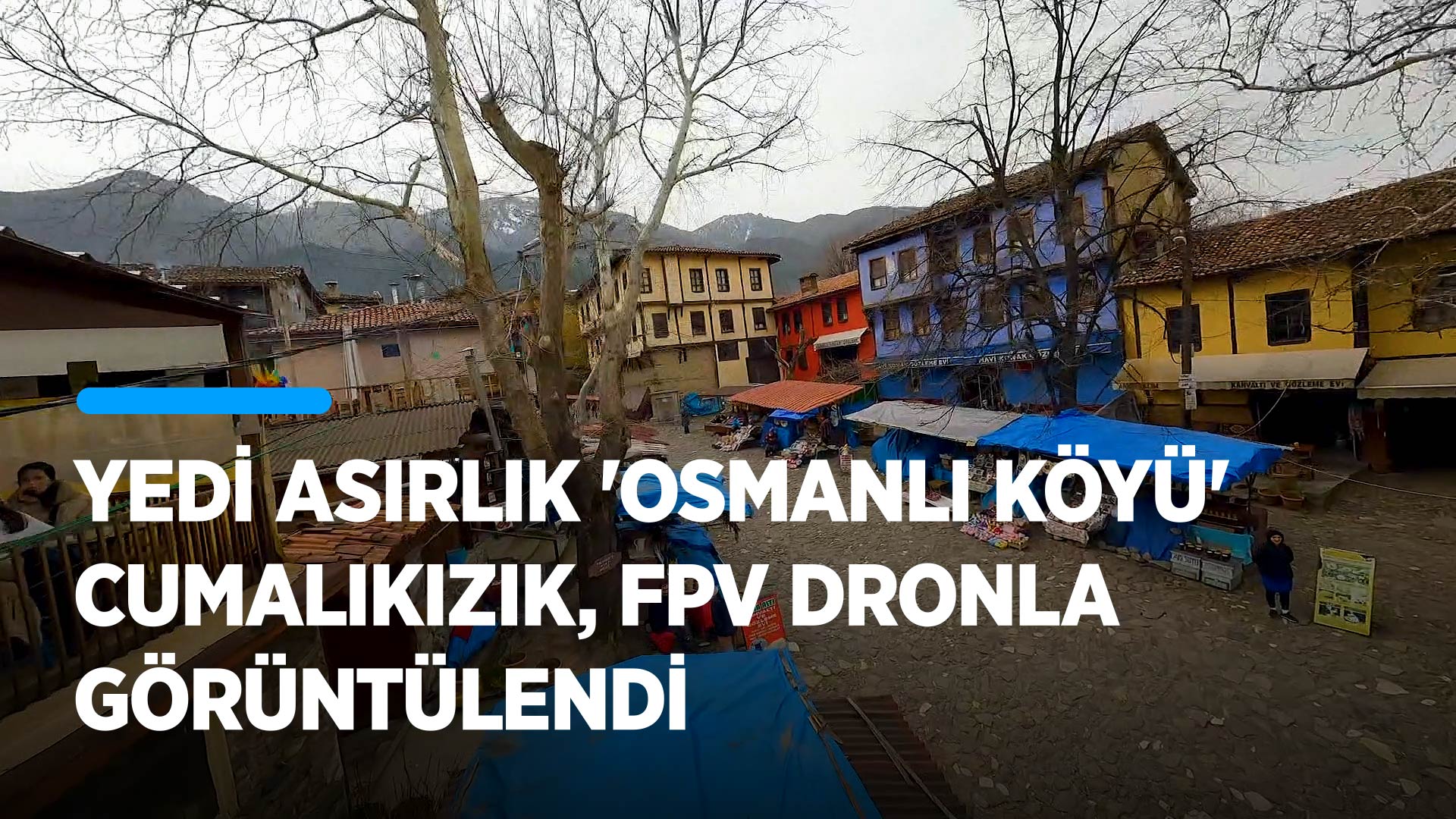 Yedi asırlık "Osmanlı köyü" Cumalıkızık, FPV dronla görüntülendi